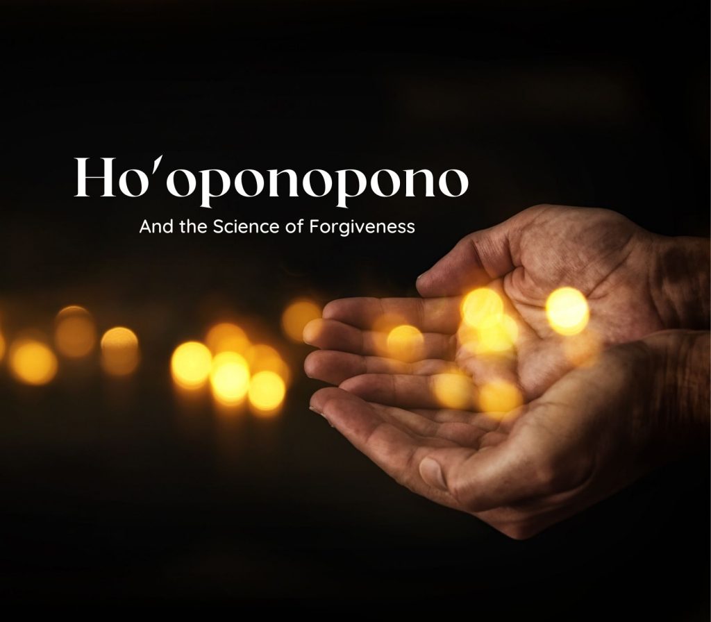 Ho'oponopono And the Science of Forgiveness